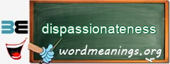 WordMeaning blackboard for dispassionateness